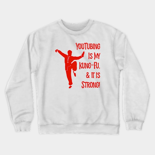 YouTubing Is My Kung-Fu! Crewneck Sweatshirt by MessageOnApparel